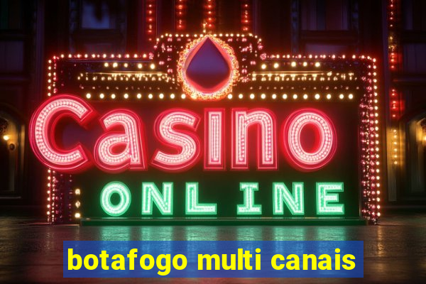 botafogo multi canais